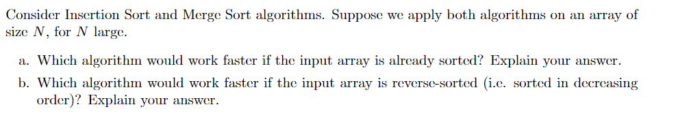 Consider Insertion Sort and Merge Sort algorithms. Suppose we apply both