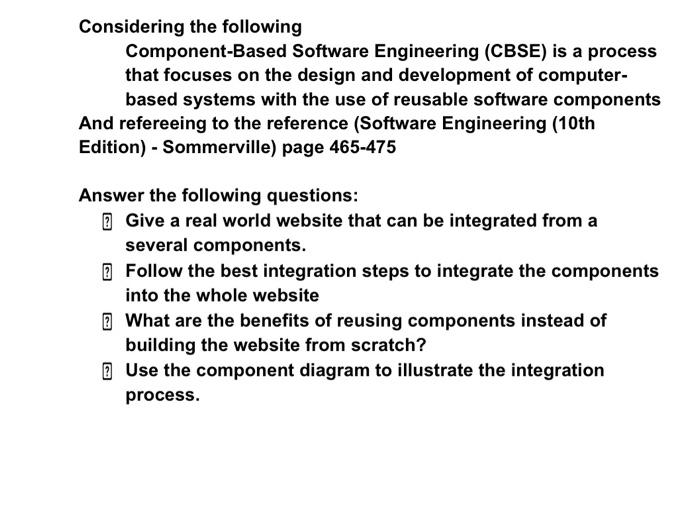  Considering the following Component-Based Software Engineering (CBSE) is a process that