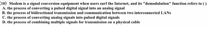  (10) Modem is a signal conversion equipment when users surf the