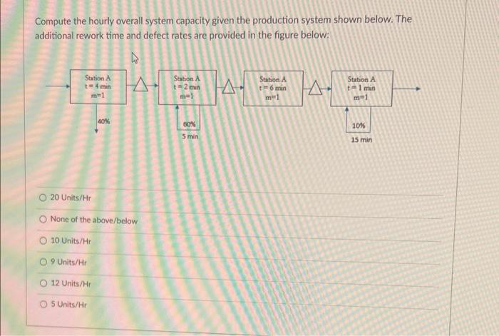  Compute the hourly overall system capacity given the production system shown