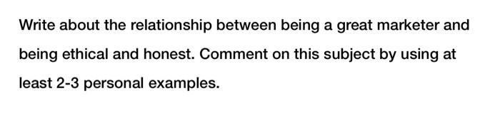  Write about the relationship between being a great marketer and being