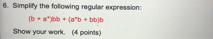  6. Simplify the following regular expression: (b + a*)bb + (a*b