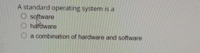  A standard operating system is a software hardware a combination of