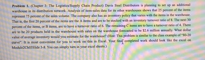 please show all HANDWRITTEN work. Problem 1. (Chapter 3: The Logistics/Supply Chain