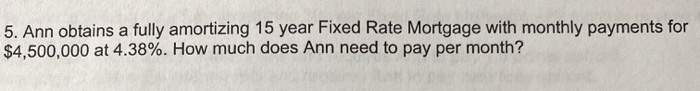  5. Ann obtains a fully amortizing 15 year Fixed Rate Mortgage