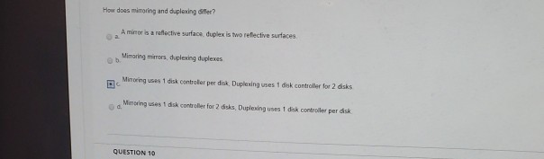  How does mirroring and duplexing differ? A mirror is a reflective