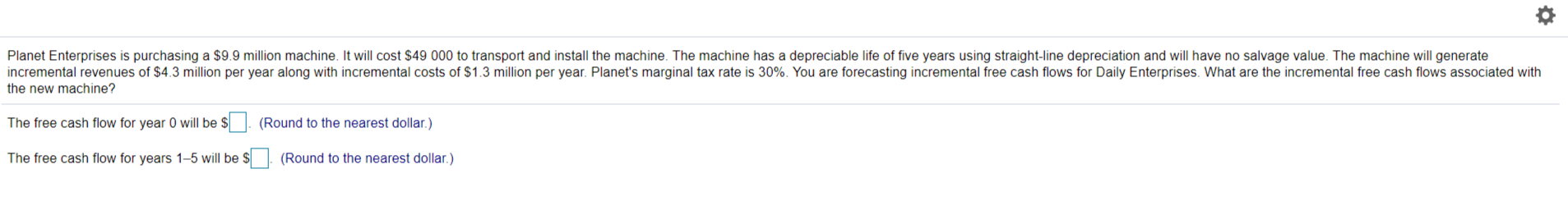  Planet Enterprises is purchasing a $9.9 million machine. It will cost