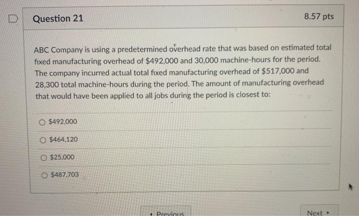  Question 21 8.57 pts ABC Company is using a predetermined overhead