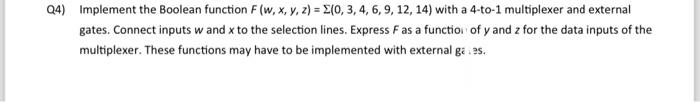 please solve this digital logic design question Q4) Implement the Boolean function