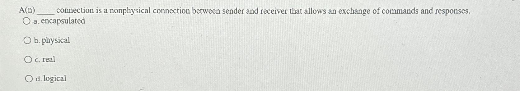  A(n) connection is a nonphysical connection between sender and receiver that