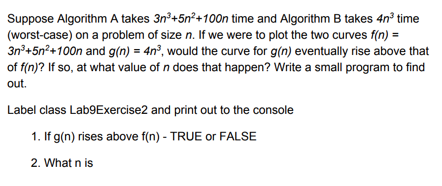 Suppose Algorithm A takes 3n3+5n2+100n time and Algorithm B takes 4n3
