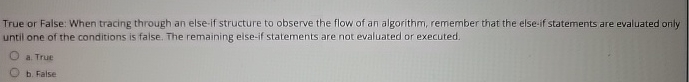  True or False: When tracing through an else-if structure to observe