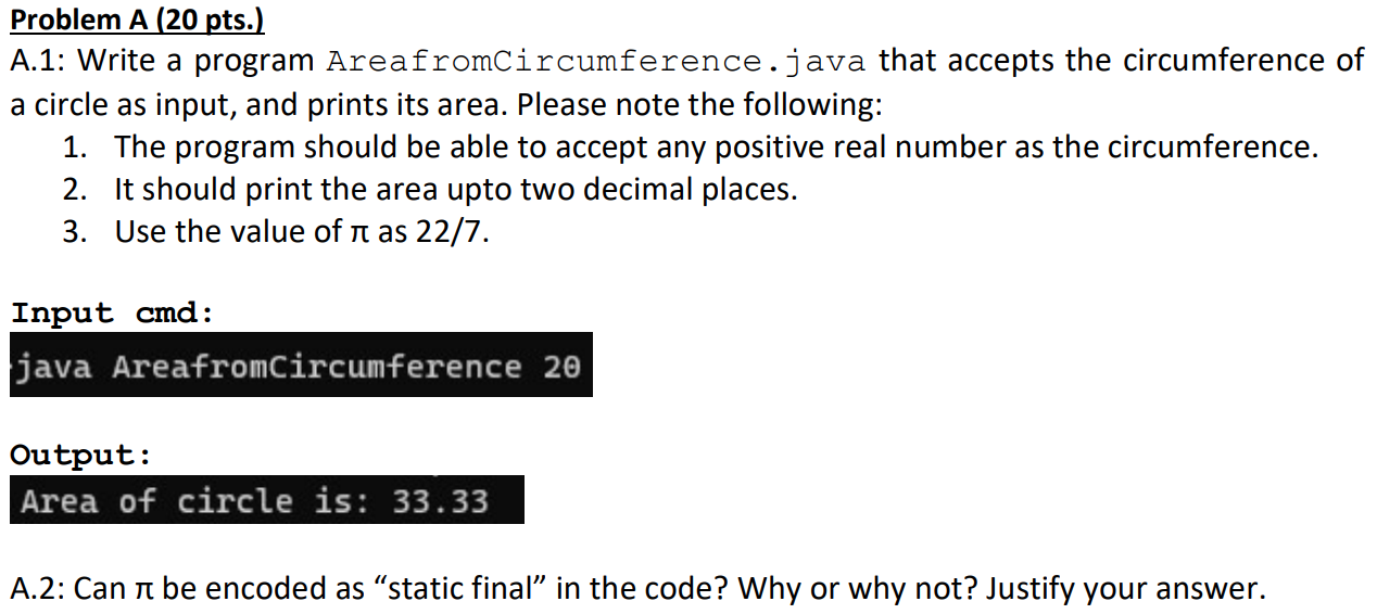 PLEASE USE JAVA! A.1: Write a program AreafromCircumference.java that accepts the circumference