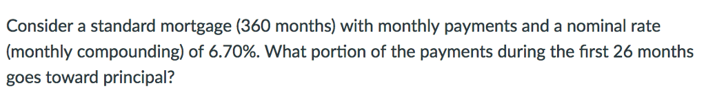 Please answer and show work Consider a standard mortgage (360 months) with