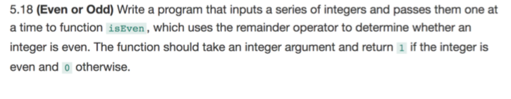 In C language, write the following program. 5.18 (Even or Odd) Write