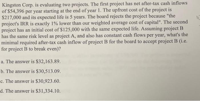  Kingston Corp. is evaluating two projects. The first project has net