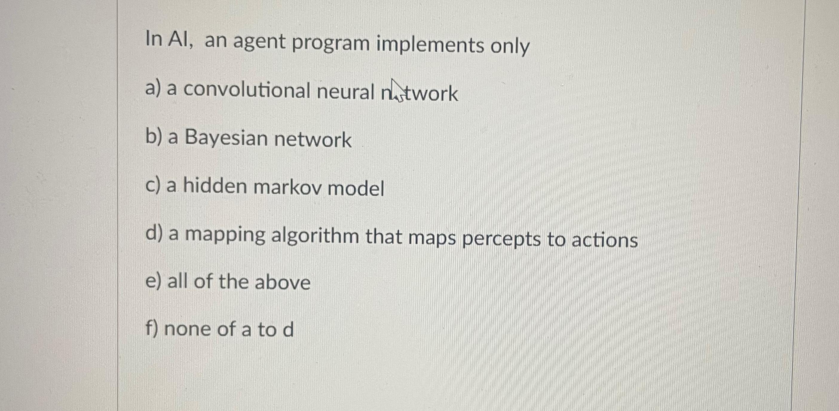  In Al, an agent program implements only a) a convolutional neural