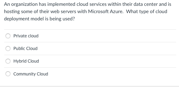 An organization has implemented cloud services within their data center and