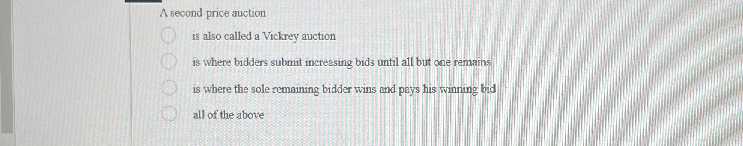  A second-price auction is also called a Vickrey auction is where