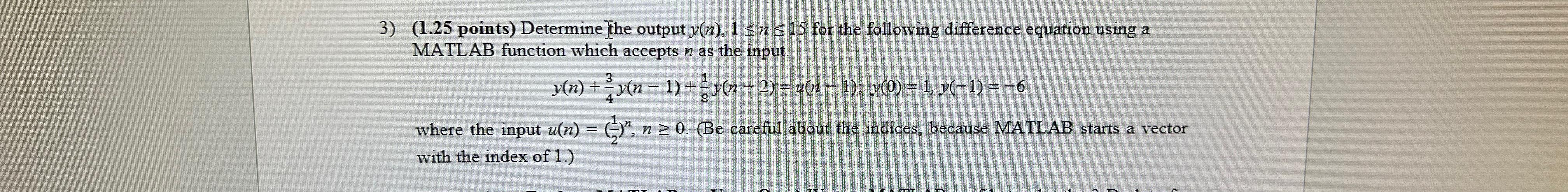  (1.25 points) Determine the output y(n),1n15 for the following difference equation