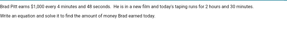  Brad Pitt earns $1,000 every 4 minutes and 48 seconds. He
