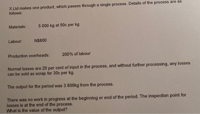  X Ltd makes one product, which passes through a single process.