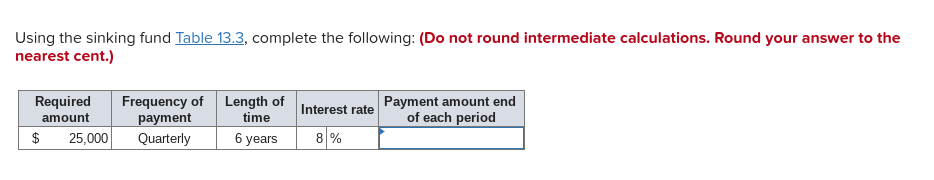 round intermediate calculations.) Using the sinking fund complete the following: (Do not