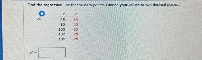  Find the regression line for the data points. (Round your values