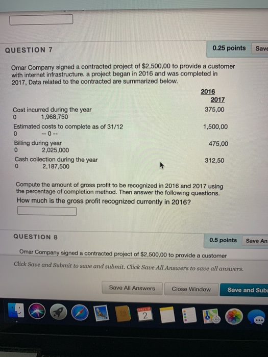  QUESTION 7 0.25 points Save Omar Company signed a contracted project