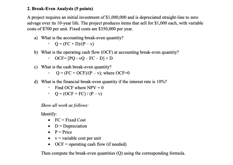 show work 2. Break-Even Analysis (5 points) A project requires an initial