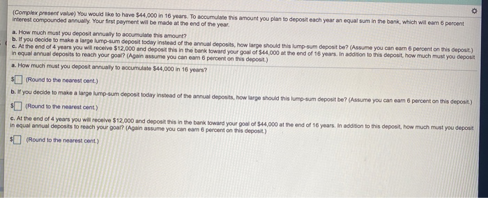  o (Complex present value) You would like to have $44,000 in