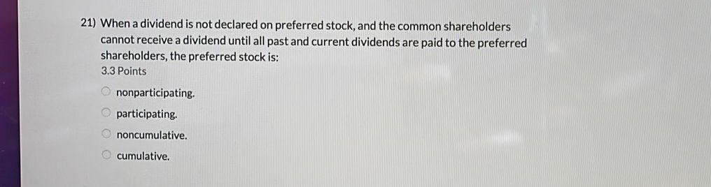21) When a dividend is not declared on preferred stock, and