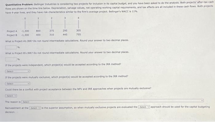  Quantitative Problem: Bellinger Industries is considering two projects for inclusion in
