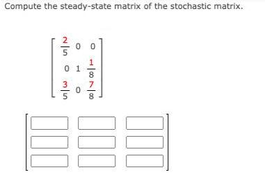 [Solved] Compute the steady-state matrix of the st | SolutionInn