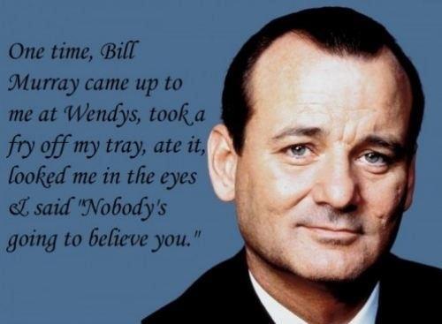 Nobody believes me - Bill Murray
