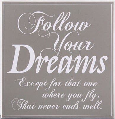 Follow your dreams