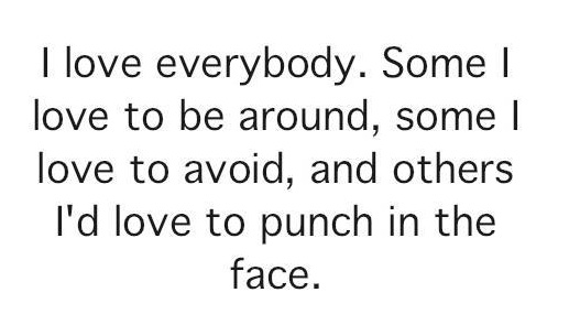 I love everybody