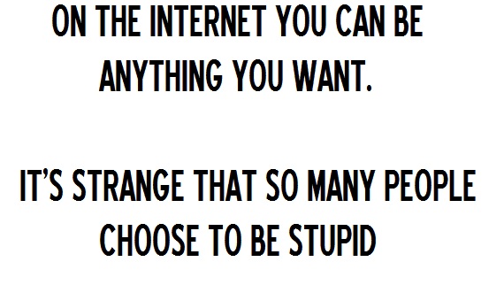 On the internet you can be anyone On the internet you can be anyone