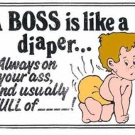 A boss is like a diaper