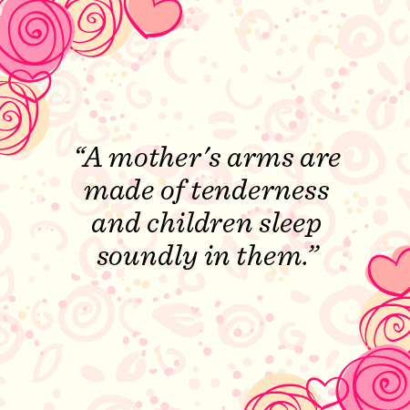 A mother's arms are made of tenderness