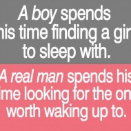 A real man spends his time looking for the one worth waking up to