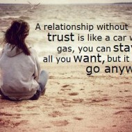 A relationship without trust is like a car without gas