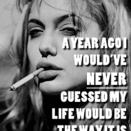 A year ago I would've never guessed my life would be the way it is now