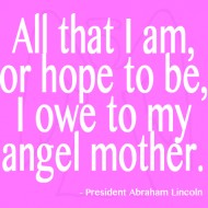 All that I am or hope to be