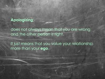 Apologizing does not always mean that you are wrong and the other person is right