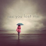 Babe. You lost me