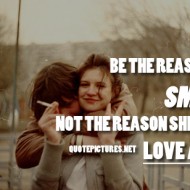 Be the reason she smiles not the reason she can't love again