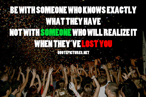 Be with someone who knows exactly what they have