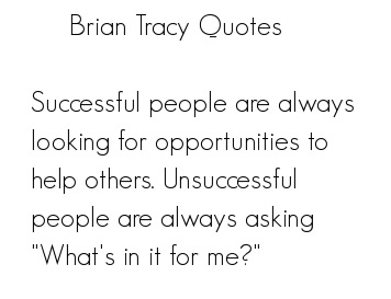 Brian Tracy - Successful people are always looking for oppertunities to help others