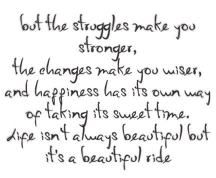 But the struggles make you stronger